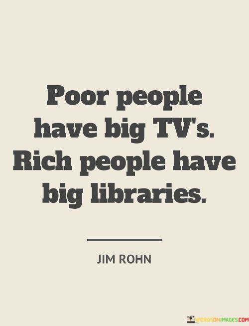 Poor-People-Have-Big-Tvs-And-Rich-People-Quotes.jpeg