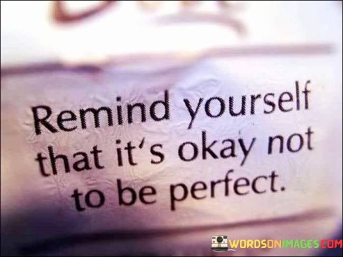 Remind-Yourself-That-Its-Okay-Not-To-Be-Perfect-Quotes.jpeg