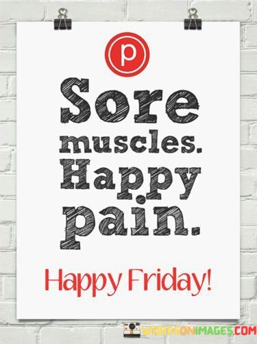 Sore-Muscles-Happy-Pain-Happy-Friday-Quotes.jpeg