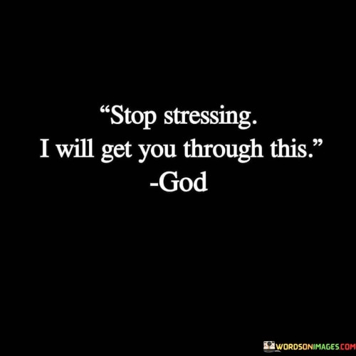Stop-Stressing-I-Will-Get-You-Through-This-God-Quotes.jpeg