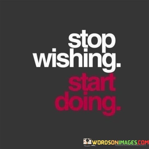 Stop Wishing Start Doing Quotes Quotes