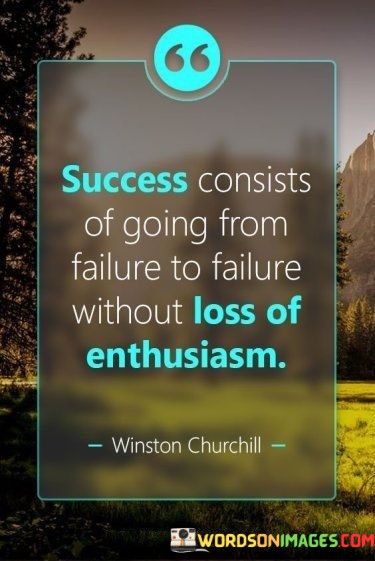 Success-Consist-Of-Going-From-Failure-To-Failure-Without-Loss-Quotes.jpeg