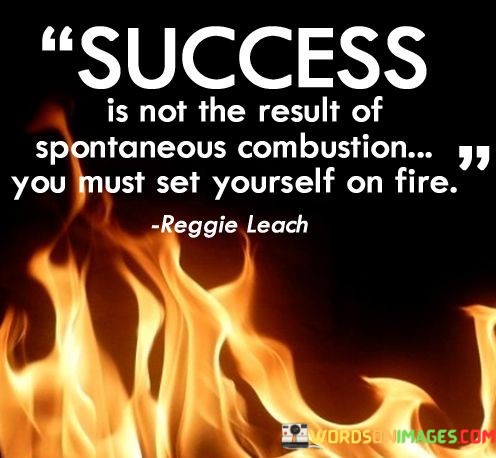 Success-Is-Not-The-Result-Of-Spontaneous-Combustion-You-Quotes.jpeg