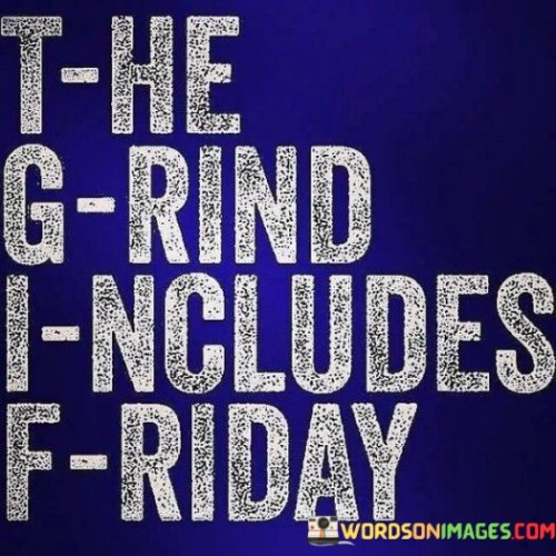 The-Grind-Includes-Friday-Quotes.jpeg