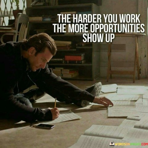 The Harder You Work The More Opportunities Show Up Quotes Quotes