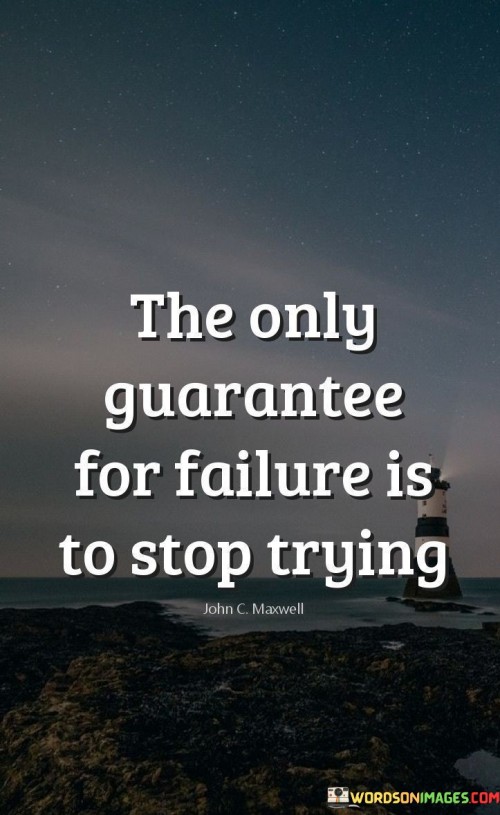 The quote "The only guarantee for failure is to stop trying" serves as a powerful reminder of the importance of perseverance and resilience in achieving success. It emphasizes that the act of giving up or ceasing to make efforts is the surest way to invite failure. Success in any endeavor often requires facing challenges, setbacks, and obstacles along the way. However, the true measure of determination lies in the ability to continue pushing forward, even in the face of adversity.

This quote encourages individuals to maintain a growth mindset and to view failures and setbacks as valuable learning experiences rather than reasons to quit. It highlights the significance of persistence, dedication, and consistent effort in reaching one's goals. By staying committed and resilient, individuals can increase their chances of achieving their desired outcomes and transforming failures into stepping stones toward eventual success. In essence, the quote reinforces the idea that failure is not the end result but rather a temporary setback that can be overcome through continued effort and a positive outlook.