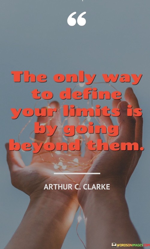 The-Only-Way-To-Define-Your-Limits-Is-By-Going-Quotes-Quotes