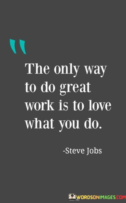 The-Only-Way-To-Do-Great-Work-Is-To-Love-Quotes.jpeg