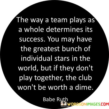 The-Way-A-Team-Plays-As-A-Whole-Determines-Its-Success-Quotes.jpeg