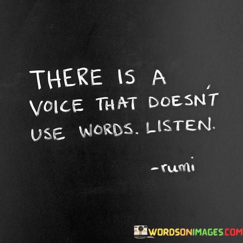 There-Is-A-Voice-That-Doesnt-Use-Words-Listen-Quotes.jpeg