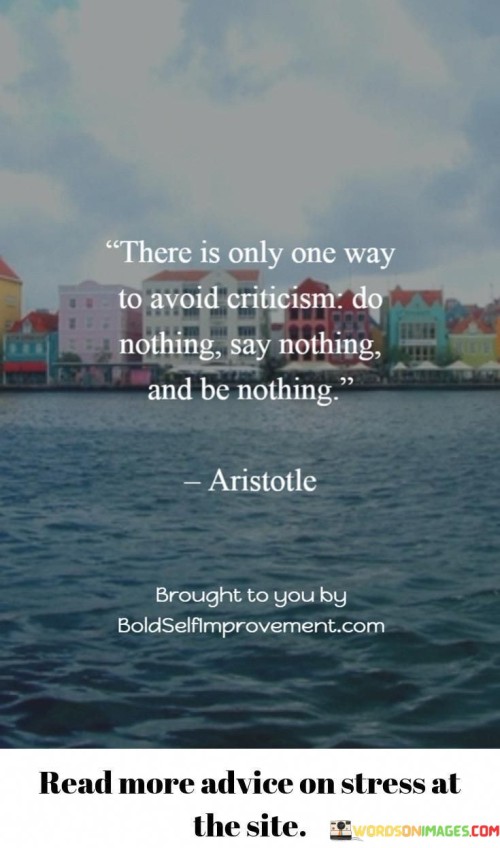 There Is Only One Way To Avoid Criticism Do Nothing, Quotes