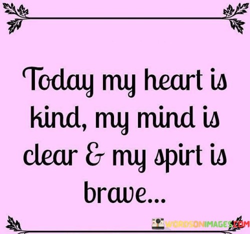 Today My Heart Is Kind My Mind Is Clear And My Spirt Quotes