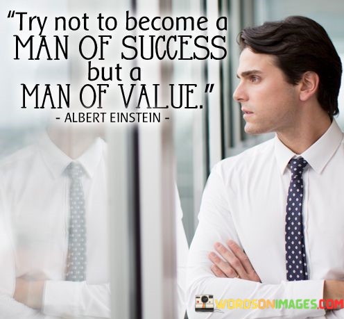 Try-Not-To-Become-A-Man-Of-Success-But-A-Man-Quotes.jpeg