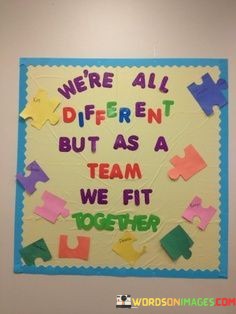 Were-All-Different-But-As-A-Team-We-Fit-Together-Quotes.jpeg