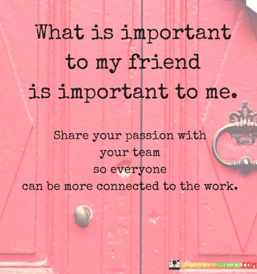 What Is Important To My Friend Is Important To Me Quotes