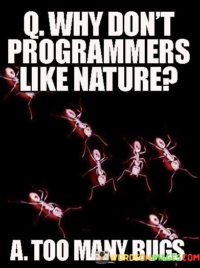 Why-Dont-Programmers-Like-Nature-Too-Many-Bugs-Quotes.jpeg