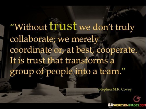 Without-Trust-We-Dont-Truly-Collaborate-We-Merely-Coordinate-Or-At-Best-Cooperate-Quotes.jpeg