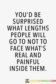 Youd-Be-Surprised-What-Lengths-People-Will-Go-To-Not-Quotes.jpeg