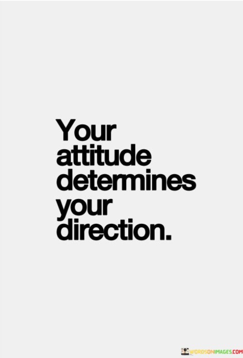 Your Attitude Determines Your Direction Quotes