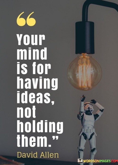 Your-Mind-Is-For-Having-Ideas-Not-Holding-Them-Quotes.jpeg