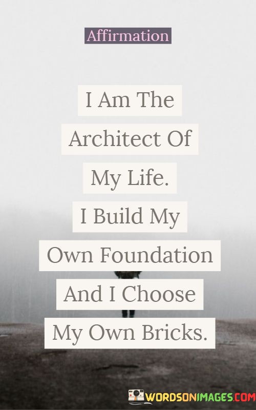 Affirmation-I-Am-The-Architect-Of-My-Life-I-Build-My-Own-Foundation-Quotes.jpeg