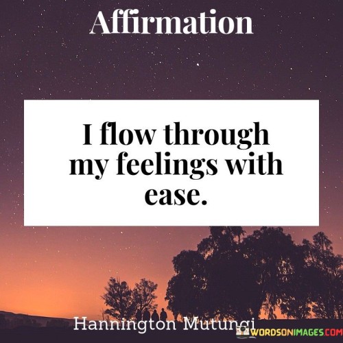 Affirmation-I-Flow-Through-My-Feelings-With-Ease-Quotes.jpeg