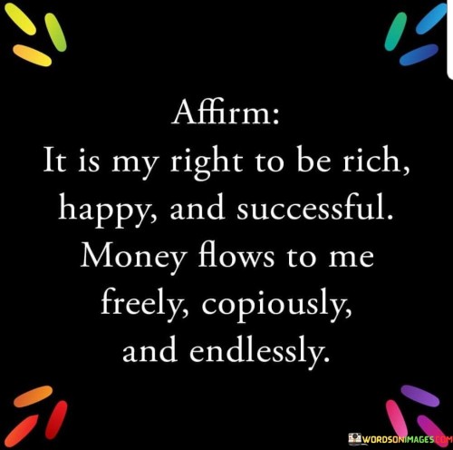 Affrim-It-Is-My-Right-To-Be-Rich-Happy-And-Successful-Quotes.jpeg