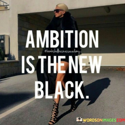 Ambition-Is-The-New-Black-Quotes.jpeg