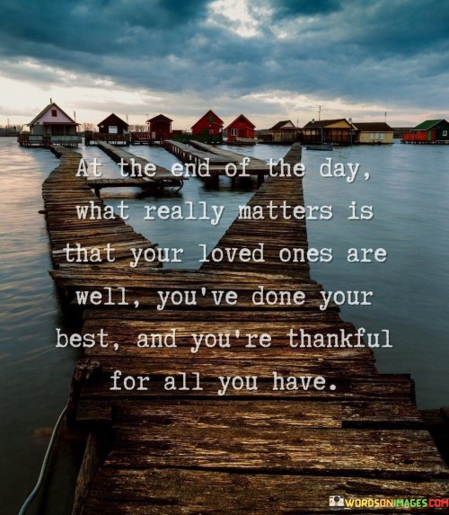 At-The-End-Of-The-Day-What-Really-Matters-Is-That-Your-Loved-Ones-Are-Well-Quotes.jpeg
