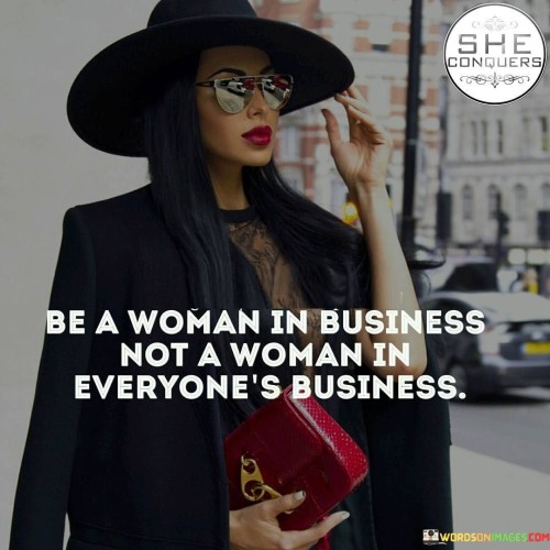 Be-A-Woman-In-Business-Not-A-Woman-In-Everyones-Business-Quotes.jpeg