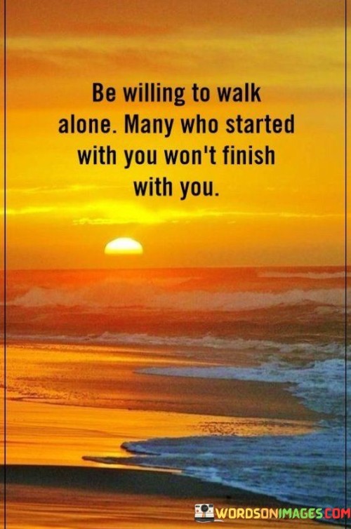 Be-Willing-To-Walk-Alone-Many-Who-Started-With-You-Quotes.jpeg