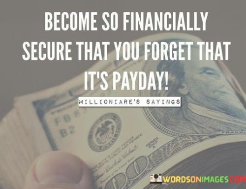 Become-A-Financially-Secured-That-You-Forget-Quotes
