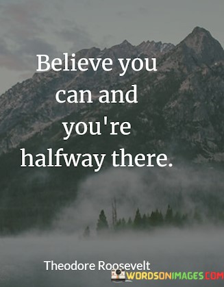 Believe-You-Can-And-Youre-Half-Way-There-Quotes.jpeg