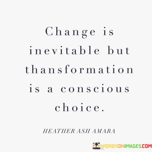 Change Is Inevitable But Transformation Is A Conscious Quotes