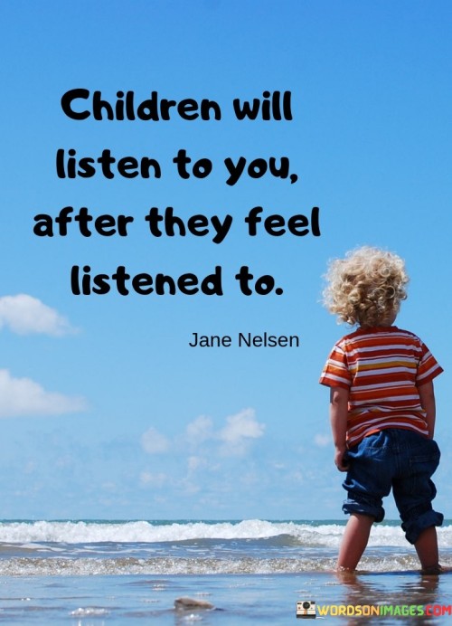 Children-Will-Listen-To-You-After-They-Feel-Listened-To-Quotes.jpeg