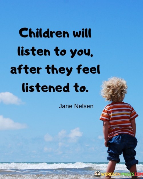 Children-Will-Listen-To-You-After-They-Feel-Quotes.jpeg