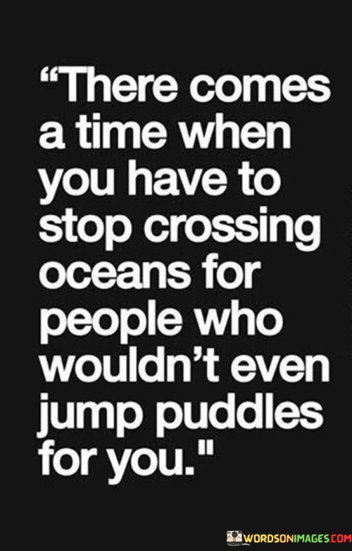 Come-A-Time-When-You-Have-To-Stop-Crossing-Oceans-For-People-Quotes.jpeg