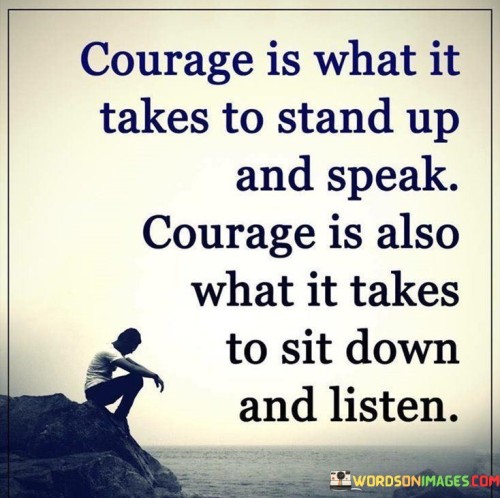 Courage-Is-What-It-Takes-To-Stand-Up-And-Speak-Quotes.jpeg