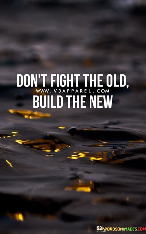 The phrase suggests that progress is better achieved by directing efforts towards innovation and constructive actions rather than trying to combat or change established systems or situations.

By emphasizing the concept of building something new, the phrase motivates individuals to channel their creativity, resources, and efforts into creating solutions and opportunities. It promotes the idea that growth and transformation come from a forward-looking mindset.

In summary, the phrase conveys the message that productive change is achieved by building new and innovative solutions, rather than expending energy on fighting against the old. It inspires individuals to approach challenges with a proactive and creative attitude, focused on creating a better future.