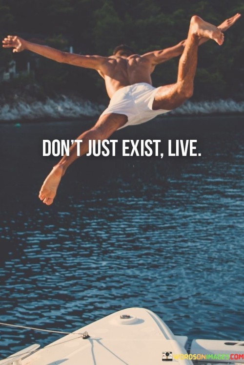 Dont-Just-Exist-Live-Quotes.jpeg