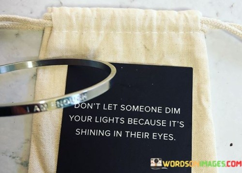 Dont-Let-Someone-Dim-Your-Lights-Because-Its-Shining-Quotes.jpeg
