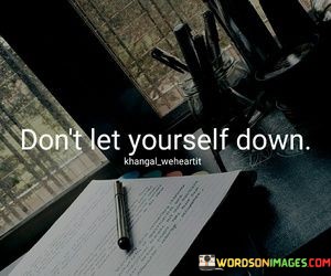 Dont-Let-Yourself-Down-Quotes.jpeg