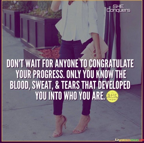 Dont-Wait-For-Anyone-To-Congratulate-Your-Progress-Only-You-Know-Quotes.jpeg