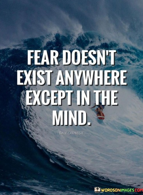 Fear-Doesnt-Exist-Anywhere-Except-In-The-Mind-Quotes.jpeg