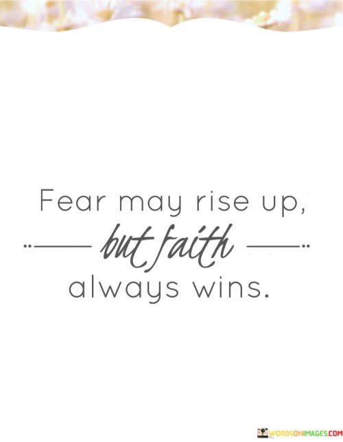 Fear May Rise Up But Faith Always Wins Quotes