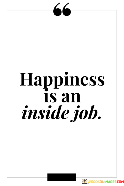 Happiness-Is-An-Inside-Job-Quotes.png