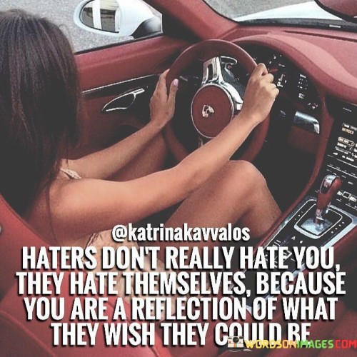 Haters-Dont-Really-Hate-You-They-Hate-Themselves-Quotes.jpeg