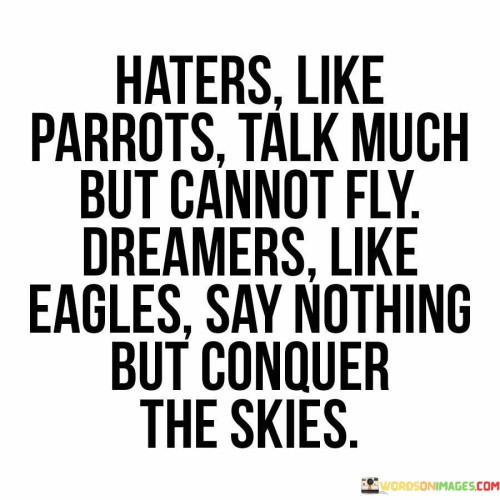 Haters Like Parrots Talk Much But Cannot Fly Dreamers Quotes