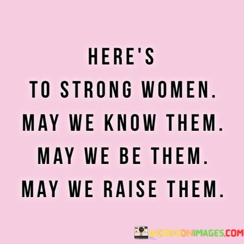 Heres-To-Strong-Women-May-We-Know-Them-Quotes.jpeg