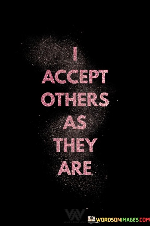 I Accept Others As They Are Quotes